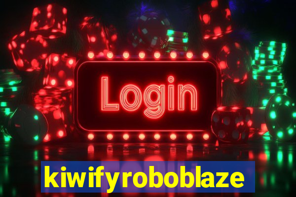 kiwifyroboblaze