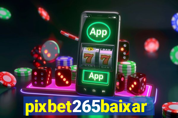 pixbet265baixar