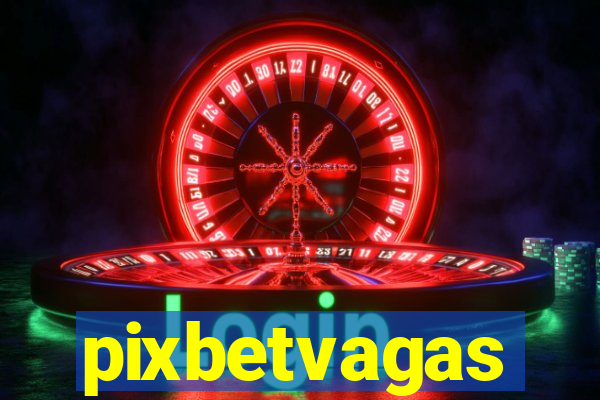 pixbetvagas